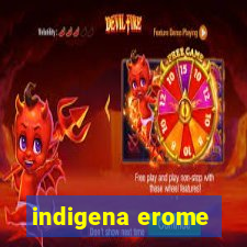 indigena erome